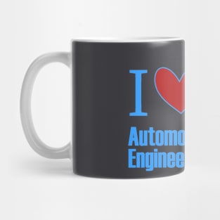 I love Automotive Engineering Mug